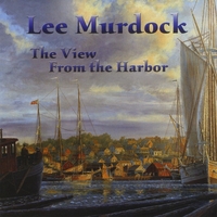 Lee Murdock : The View From the Harbor