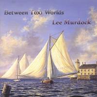 Lee Murdock : Between Two Worlds