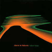 DAVE LE FEBVRE: Robo-bop
