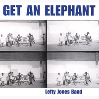 Lefty Jones Band : Get An Elephant