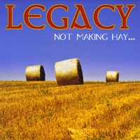 Legacy : Not Making Hay