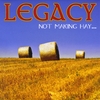 LEGACY: Not Making Hay