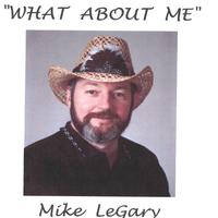 Mike LeGary : What About Me