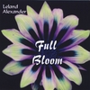 LELAND ALEXANDER: Full Bloom