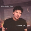 LENNIE GALLANT: When We Get There