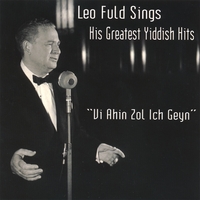 Leo Fuld : Leo Fuld Sings His Greatest Yiddish Hits "Vi Ahin Zol Ich Geyn"