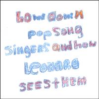 LEONARD: Lowdown Pop Song Singers And How Leonard Sees Them