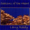 LARRY REEDY: Seasons of the Heart