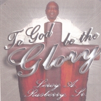 Leroy A. Rasberry : To God Be The Glory