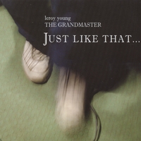 Leroy Young (THE GRANDMASTER) : Just Like That...