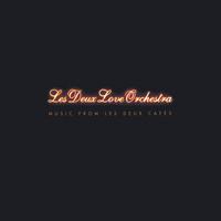 Les Deux Love Orchestra : Music From Les Deux Cafes