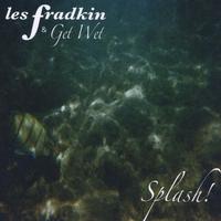 Les Fradkin & Get Wet : Splash!