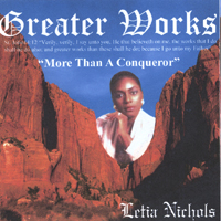 LETIA NICHOLS: Greater Works - More Than a Conqueror