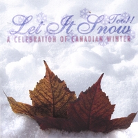 Canadian Compilation : Let It Snow Too!! A Celebration Of Canadian Winter