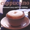 HOWARD LEVY AND FOX FEHLING: Cappuccino