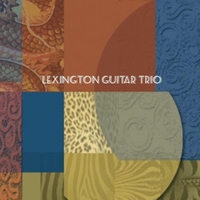 LEXINGTON GUITAR TRIO: Dragons, Moods & Safaris - 20th and 21st Century Music for 3 Guitars
