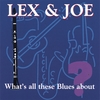 LEX & JOE: What's All These Blues About?