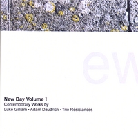 Luke Gilliam Adam Daudrich and Trio Resistances : New Day Volume I