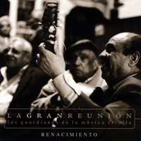 La Gran Reunion: Los Guardianes De La Música Criolla : Renacimiento