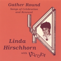 LINDA HIRSCHHORN WITH VOCOLOT: Gather Round: Songs of Celebration and Renewal