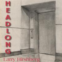 Larry Hirshberg : Headlong