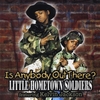 LITTLE HOMETOWN SOLDIERS: Is Anybody Out There?