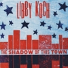 Libby Koch: The Shadow of This Town
