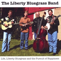 Liberty Bluegrass Band : Life, Liberty Bluegrass And The Pursuit Of Happiness