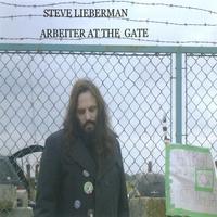 STEVE LIEBERMAN: Arbeiter At The Gate