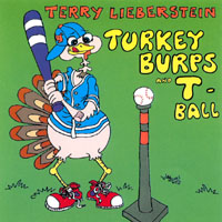 Terry Lieberstein : Turkey Burps and T-Ball