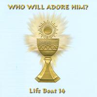Lifeboat 14 : Who will Adore Him?