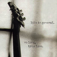 LIFE IN GENERAL: so long, true love.