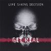 LIFE SAVING DECISION: Get Real