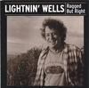 LIGHTNIN' WELLS: Ragged But Right