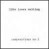 LIKE TREES WALKING: compositions no.1