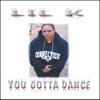 LIL K: You Gotta Dance