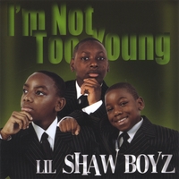 Lil Shaw Boyz : I'm Not Too Young