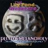 THE LILY POND ORCHESTRA: Pluto's Melancholy... Music From a Dismissed Planet - Volume 2