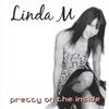 LINDA M: Pretty on the Inside