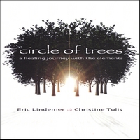 Eric Lindemer & Christine Tulis : Circle of Trees: a Healing Journey with the Elements