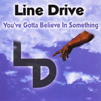 Line Drive : You've Gotta Believe In Something