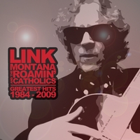 Link Montana and the Roamin'  Catholics : "Greatest Hits :1984-2009"