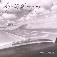 Paul Lippert : Life Is Changing