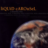 Liquid Carousel : A Beautiful Mess