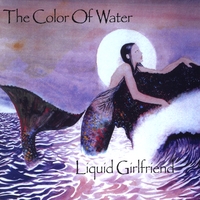 Liquid Girlfriend : The Color Of Water