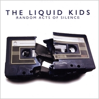 The Liquid Kids : Random Acts of Silence