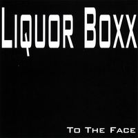 Liquor Boxx : To The Face