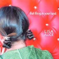 LiSA ALiCE : That Thing In Your Hand