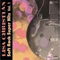 Lisa Christian : Soft Rock Super Hits Vol. 1