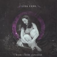 LISA CURL: Wish I Were Japanese